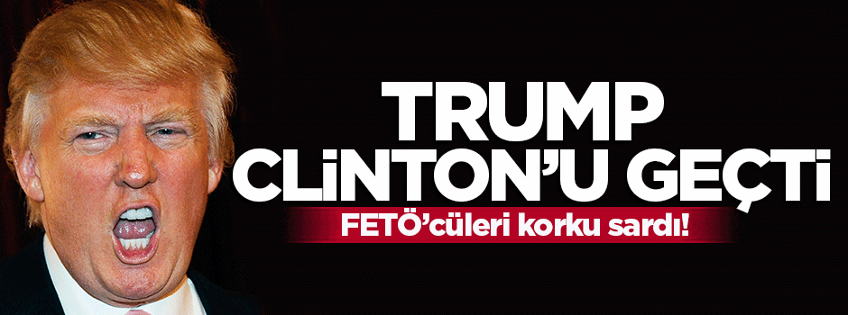 Trump, Clinton'u geçti