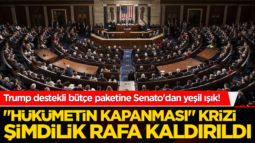 Trump destekli bütçe paketine Senato'dan yeşil ışık! Federal hükümet derin bir nefes aldı