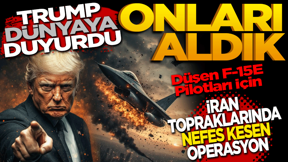 Trump Dünyaya Duyurdu: "Onları Aldık!" Düşen F-15E Pilotları İçin İran Topraklarında Nefes Kesen Operasyon