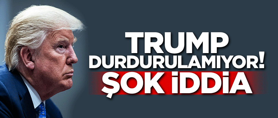Trump durdurulamıyor! Şok iddia