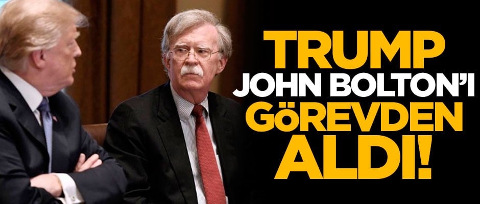 Trump duyurdu: John Bolton görevden alındı
