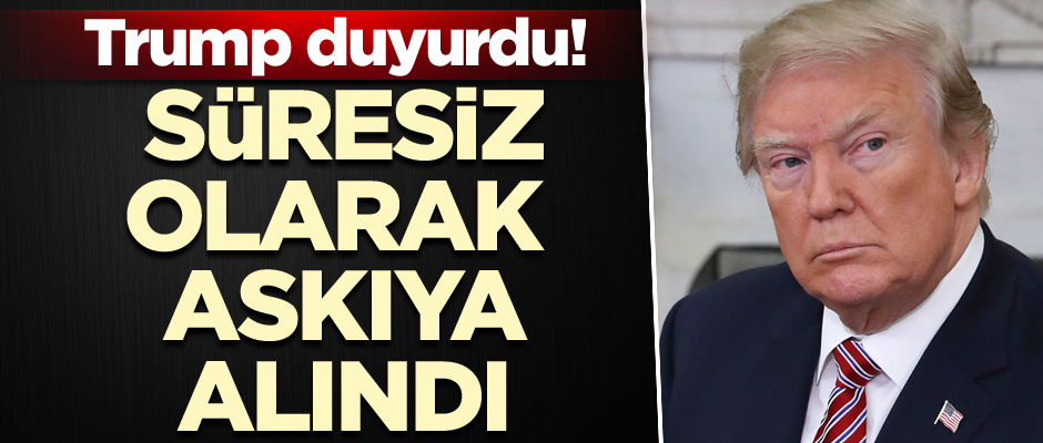 Trump duyurdu! Süresiz olarak askıya alındı...