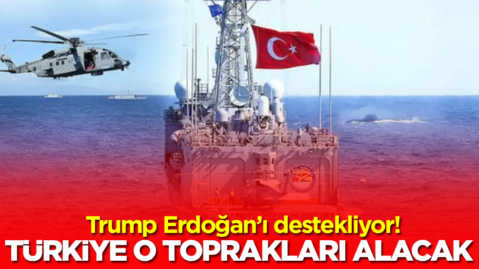 Trump Erdoğan'ı destekliyor! Türkiye o toprakları alacak
