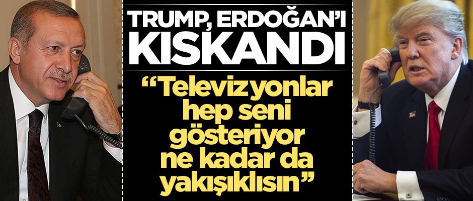Trump, Erdoğan'ı kıskandı: "Televizyonlar devamlı seni gösteriyor"