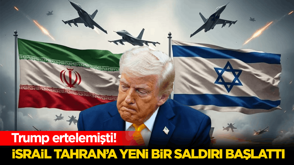 Trump ertelemişti! Siyonist İsrail, Tahran’a yeni bir saldırı başlattı