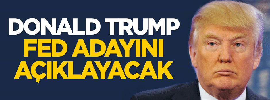 Trump, Fed adayını açıklayacak