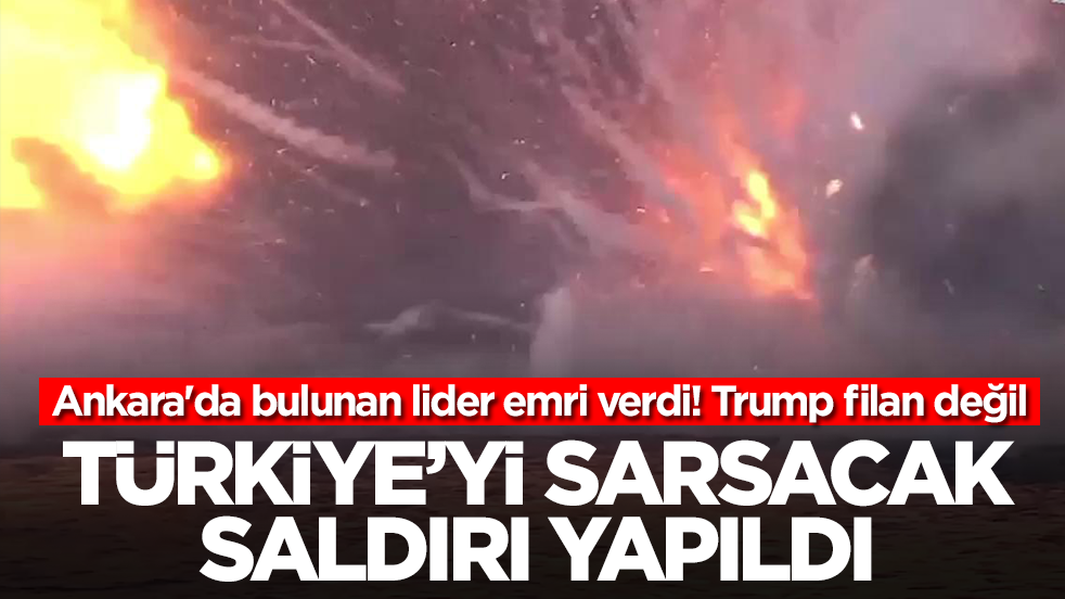 Trump filan değil! Ankara'da bulunan lider emri verdi: Türkiye'yi sarsacak saldırı yapıldı