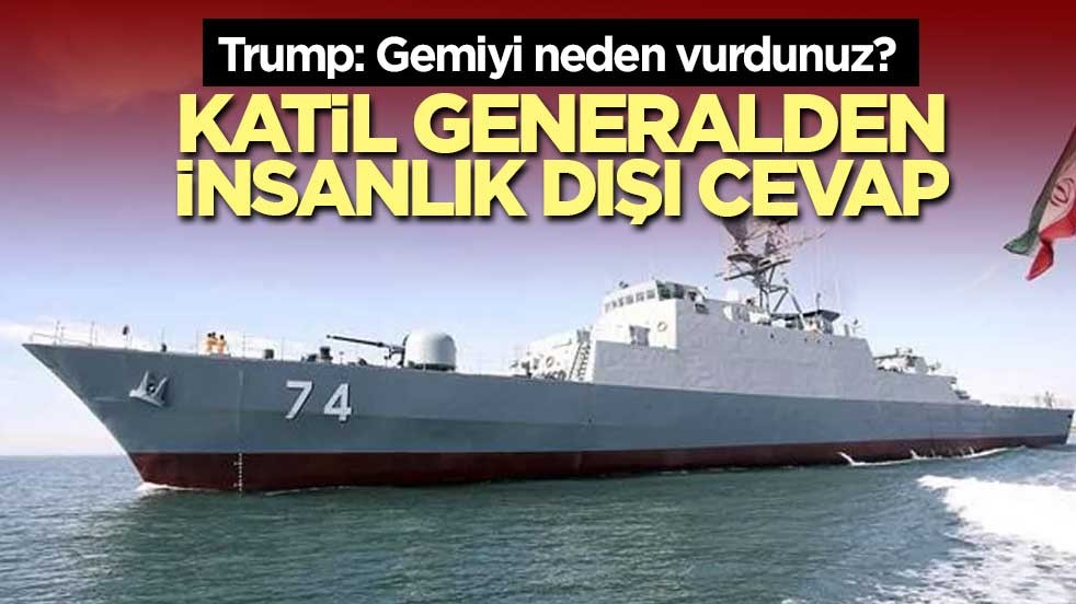 Trump: Gemiyi neden vurdunuz? Katil generalden insanlık dışı cevap
