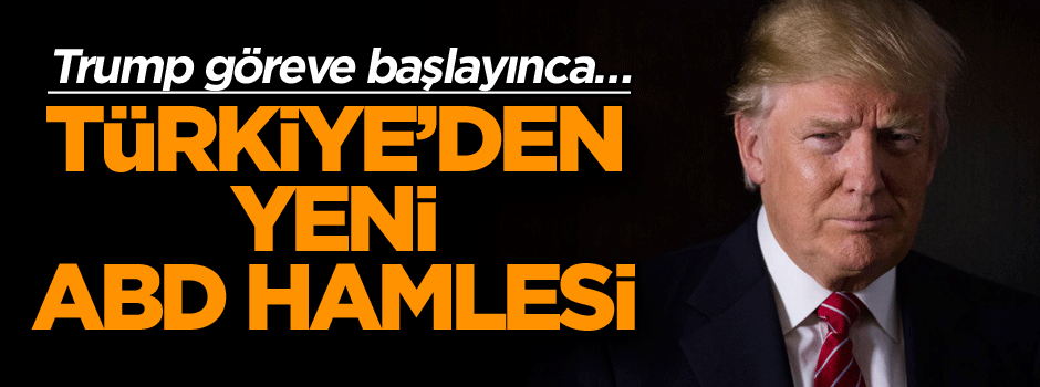 Trump göreve başlayınca… Türkiye’den flaş ABD hamlesi
