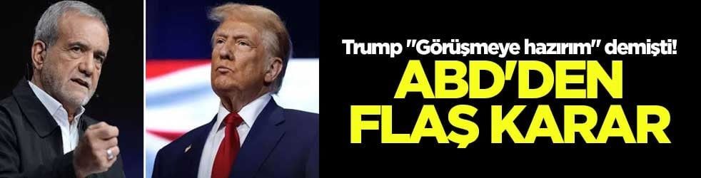 Trump "Görüşmeye hazırım" demişti! ABD'den flaş karar