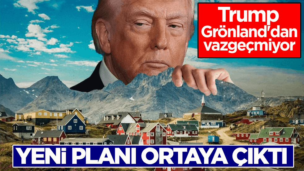 Trump, Grönland'dan vazgeçmiyor! Yeni planı ortaya çıktı