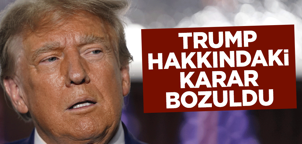 Trump hakkındaki karar bozuldu