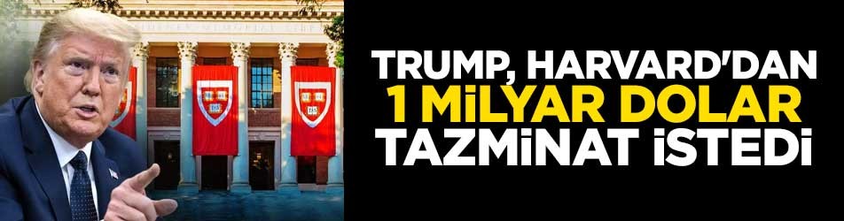 Trump, Harvard'dan 1 milyar dolar tazminat istedi