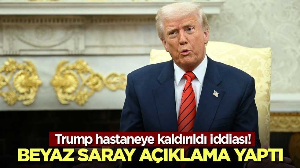 Trump hastaneye kaldırıldı iddiası! Beyaz Saray açıklama yaptı