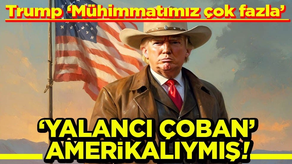 Trump, hepinizin bildiği gibi… Yalancı çoban Amerikalıymış!