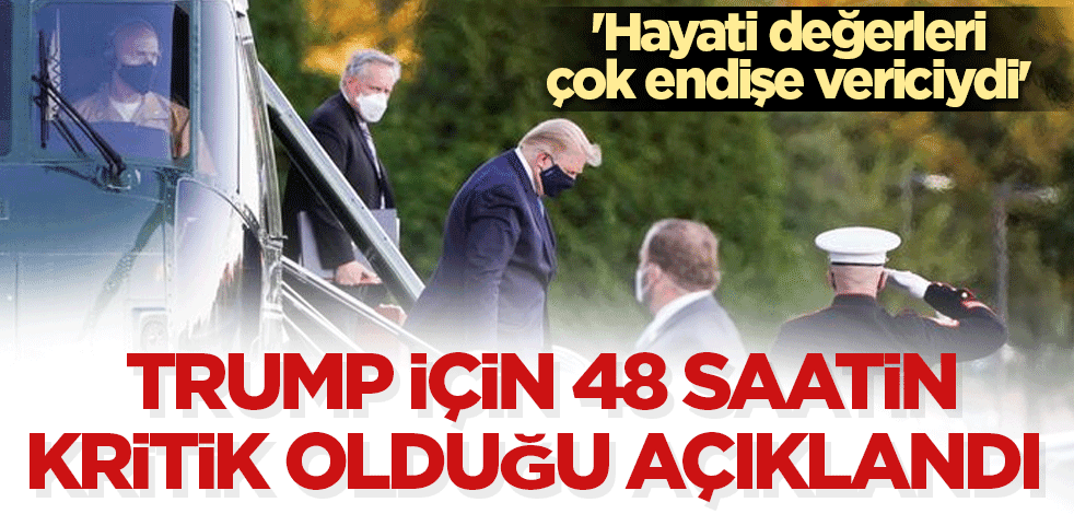 Trump için 48 saatin kritik olduğu açıklandı 'Hayati değerleri çok endişe vericiydi'