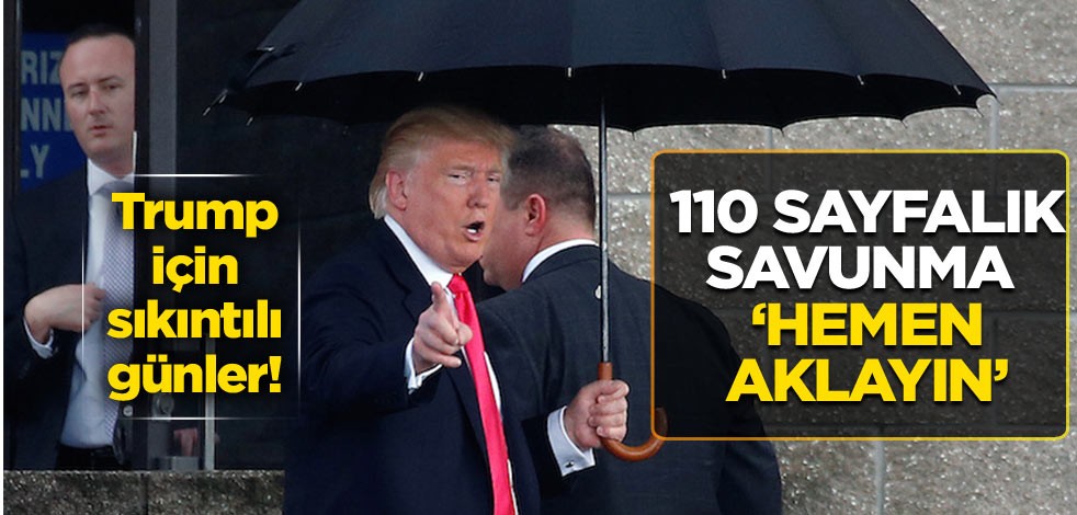 Trump için sıkıntılı günler! 110 sayfalık savunma ‘Hemen aklayın’