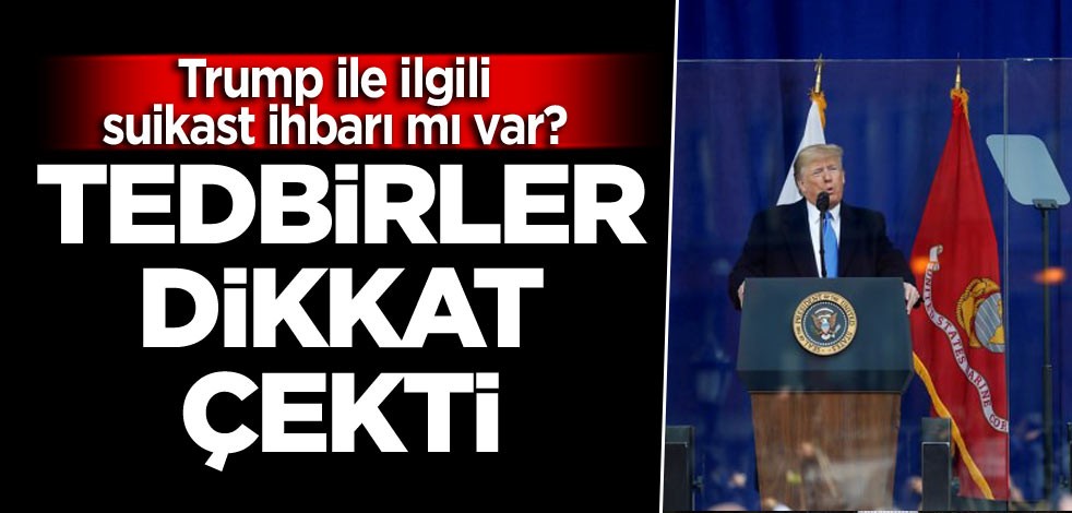 Trump ile ilgili suikast ihbarı mı var? Tedbirler dikkat çekti