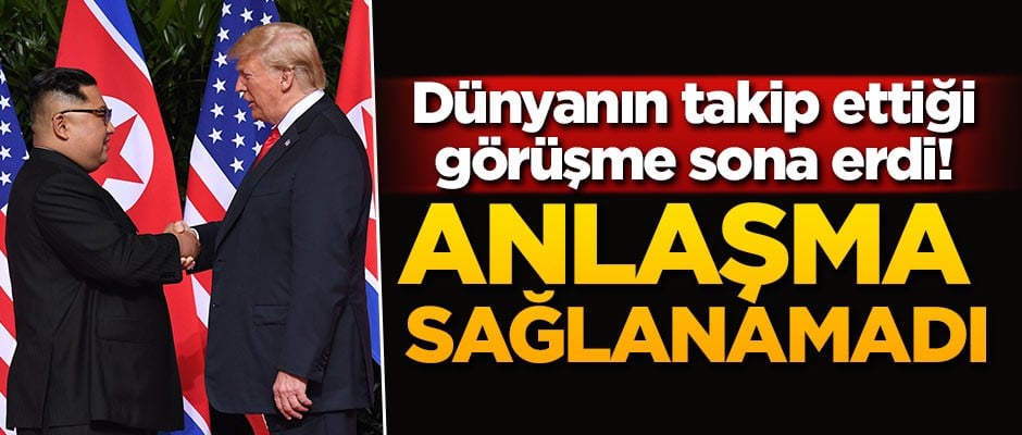 Trump ile Kim Jong anlaşamadı!