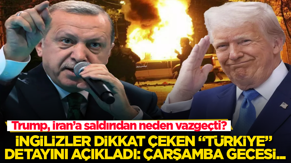 Trump, İran’a saldırıdan neden vazgeçti? İngilizler dikkat çeken “Türkiye” detayını açıkladı: Çarşamba gecesi...