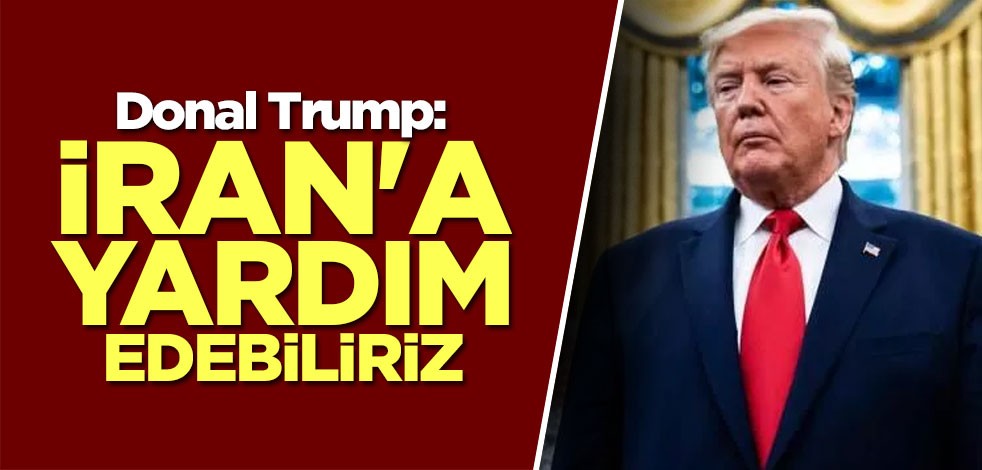 Trump: İran'a yardım etmek isterim
