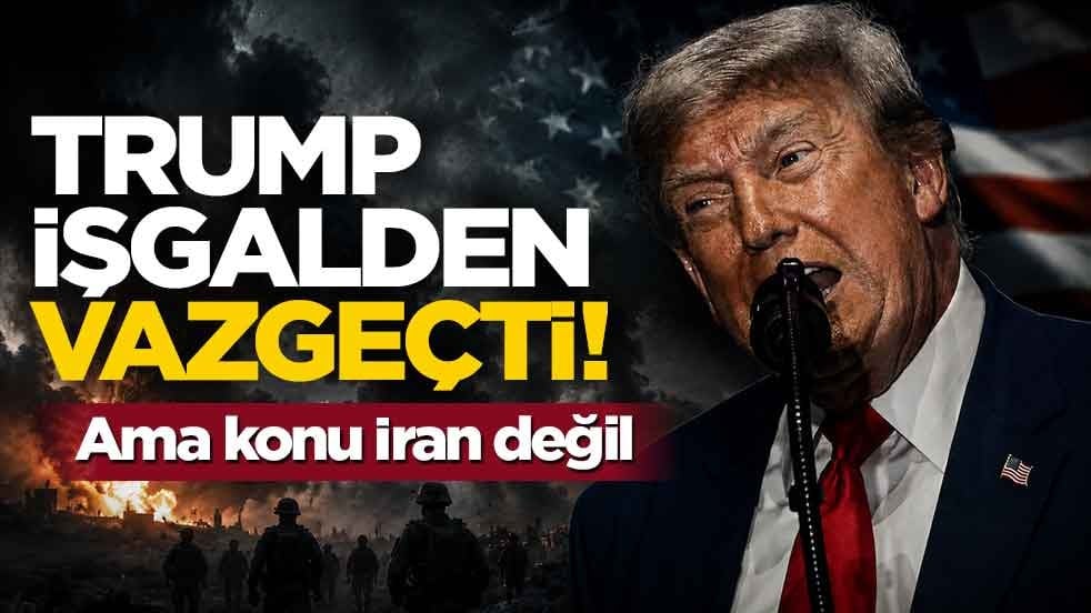 Trump işgalden vazgeçti! Ama konu İran değil...