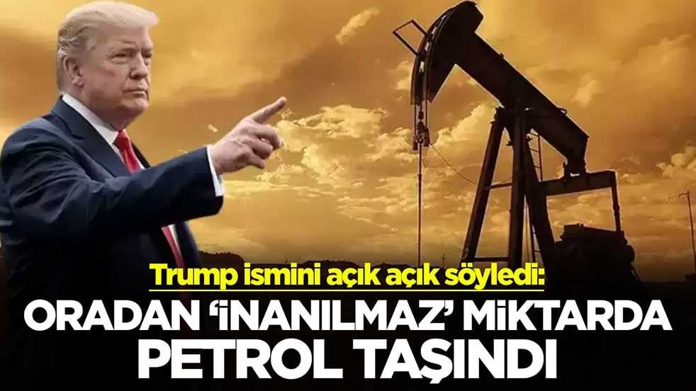 Trump ismini açık açık söyledi: Oradan "inanılmaz" miktarda petrol taşındı