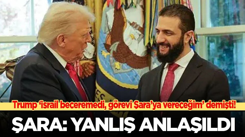 Trump ‘İsrail beceremedi, görevi Şara’ya vereceğim’ demişti! Şara: Yanlış anlaşıldı