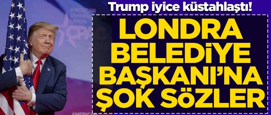 Trump iyice küstahlaştı! Londra Belediye Başkanı'na şok sözler