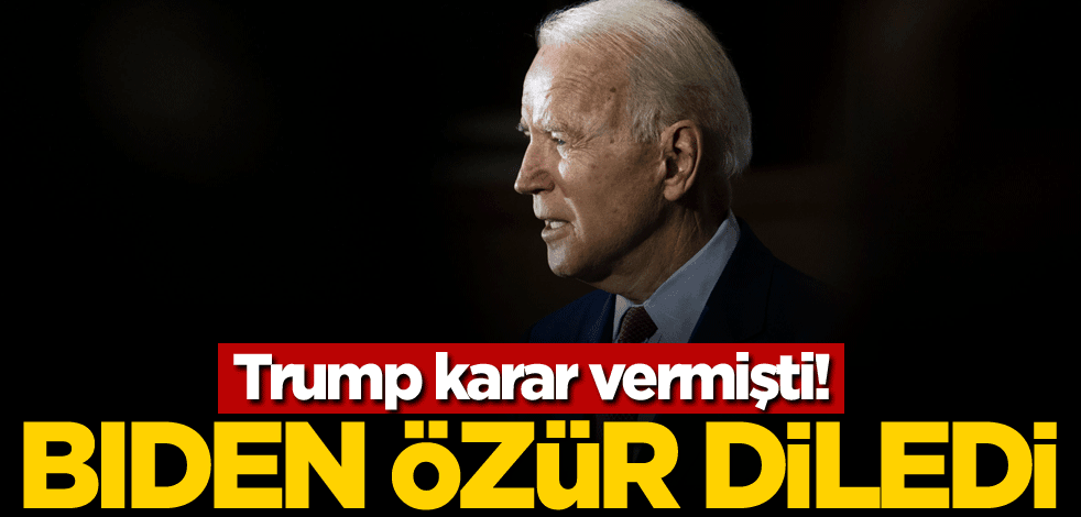 Trump karar vermişti! Biden özür diledi