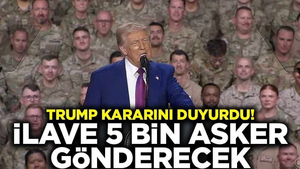 Trump kararını duyurdu! İlave 5 bin asker gönderecek