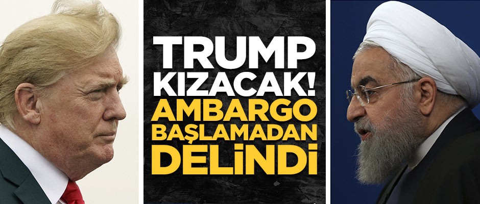 Trump kızacak! Ambargo başlamadan delindi