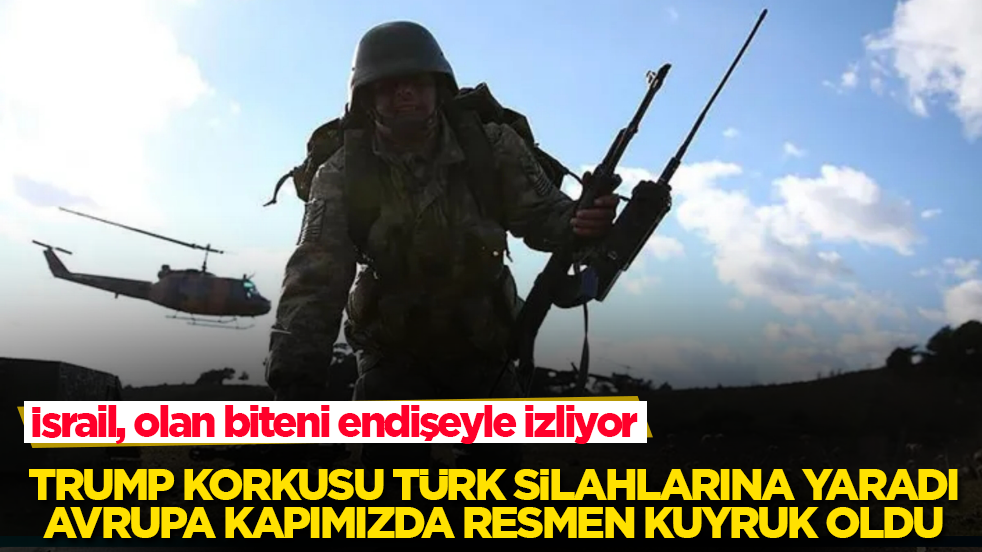 Trump korkusu Türk silahlarına yaradı, Avrupa kapımızda resmen kuyruk oldu! İsrail, olan biteni endişeyle izliyor