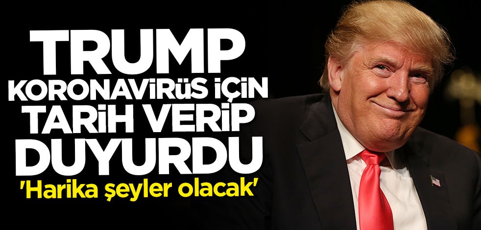 Trump koronavirüs için tarih verip duyurdu: Harika şeyler olacak