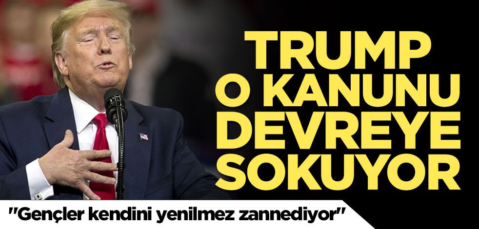 Trump o kanunu devreye sokuyor