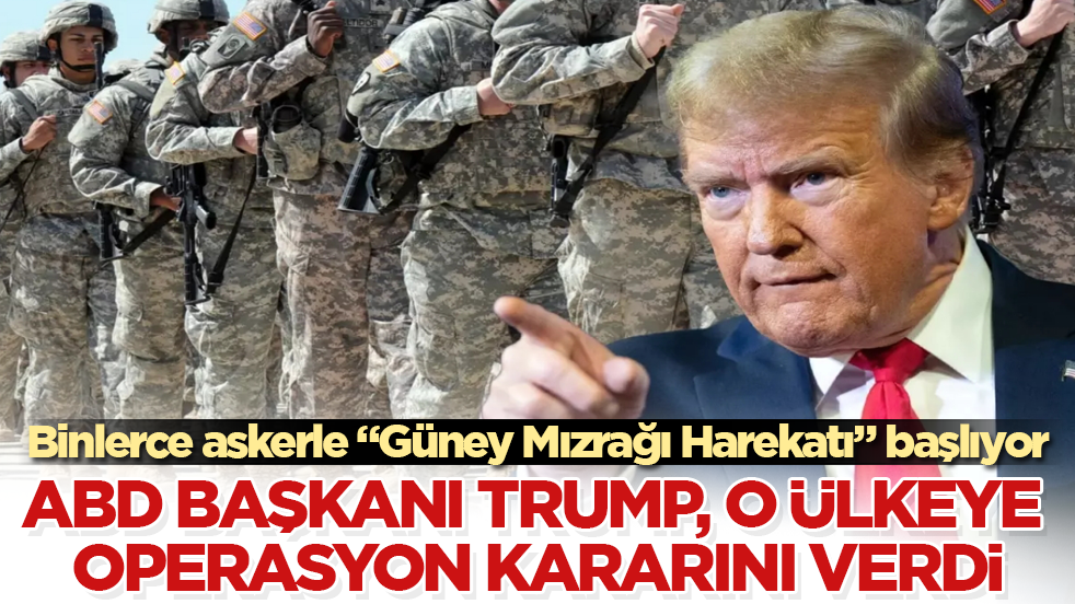 Trump, o ülkeye operasyon kararını verdi! Binlerce askerle “Güney Mızrağı Harekatı” başlıyor