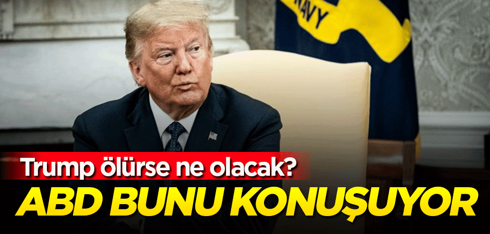 Trump ölürse ne olacak? ABD bunu konuşuyor