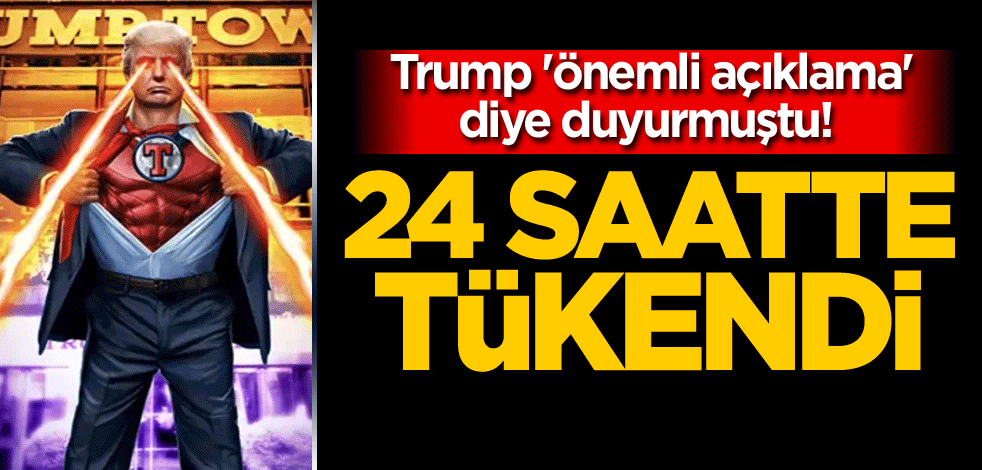 Trump 'önemli açıklama' diye duyurmuştu! 24 saatte tükendi