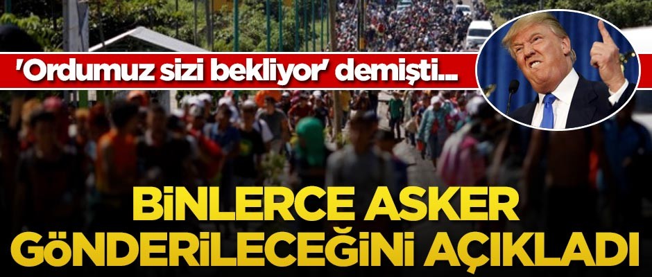 Trump 'Ordumuz sizi bekliyor' demişti... Binlerce asker gönderileceğini açıkladı