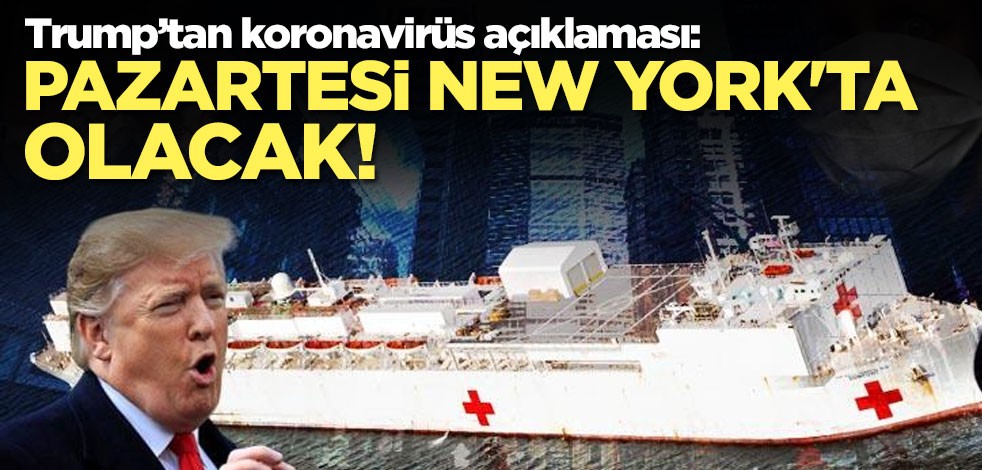 Trump: Pazartesi New York'ta olacak!