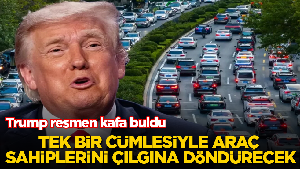 Trump resmen kafa buldu! Tek bir cümlesiyle araç sahiplerini çılgına döndürecek