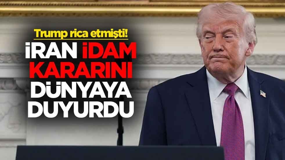 Trump rica etmişti! İran idam kararını dünyaya duyurdu