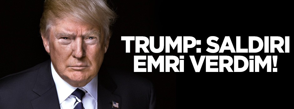 Trump: Saldırı emri verdim