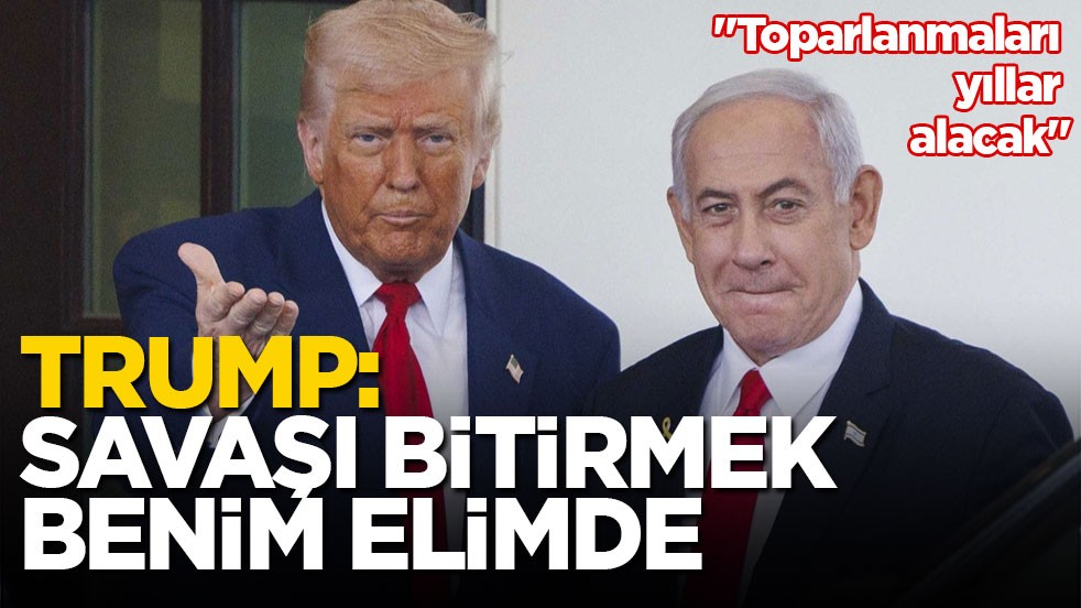 Trump: Savaşı bitirmek benim elimde