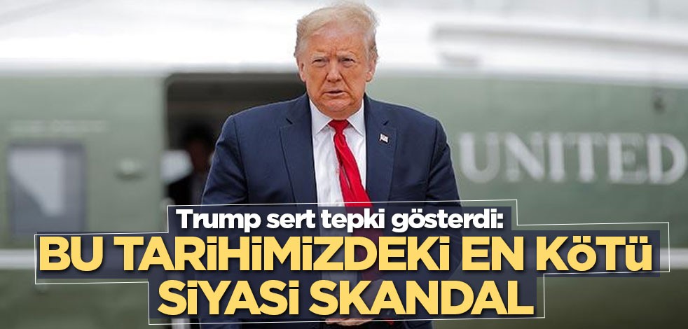 Trump sert tepki gösterdi: Bu tarihimizdeki en kötü siyasi skandal