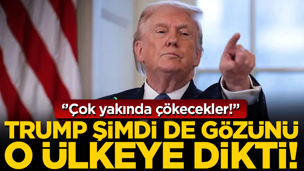 Trump şimdi de gözünü o ülkeye dikti: 'Çok yakında çökecekler'