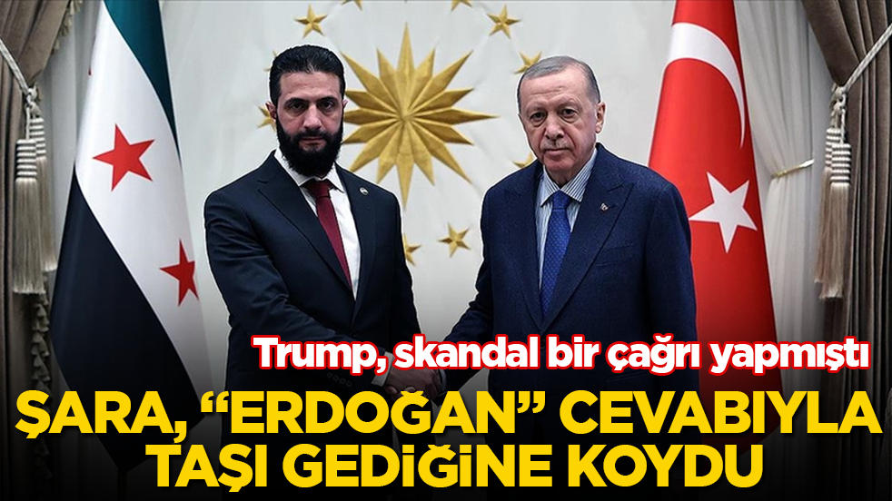 Trump, skandal bir çağrı yapmıştı! Suriye lideri Şara, okkalı "Erdoğan" cevabıyla taşı gediğine koydu
