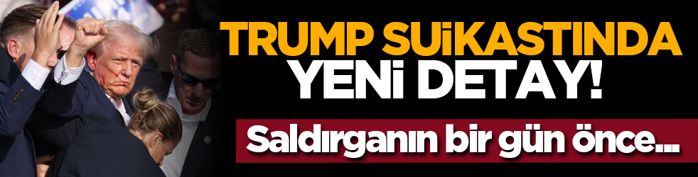 Trump suikastında yeni detay! Saldırganın bir gün önce...