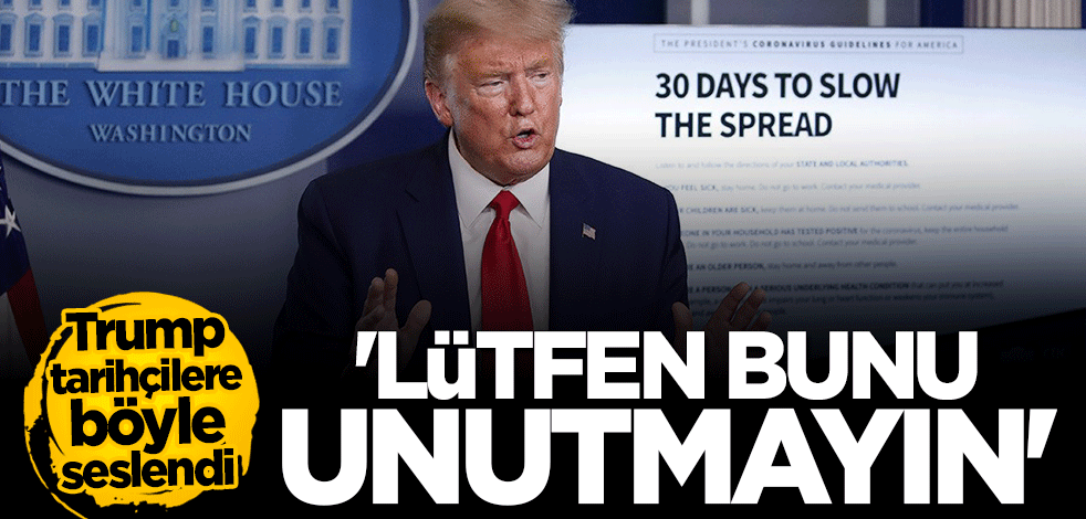 Trump tarihçilere böyle seslendi: Lütfen bunu unutmayın