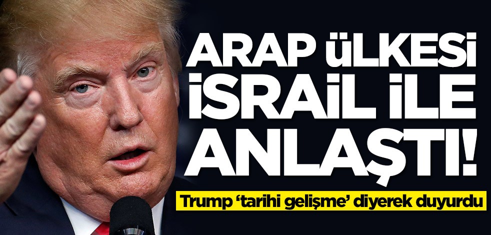 Trump, 'tarihi bir gelişme' diyerek duyurdu: Arap ülkesi, İsrail ile anlaştı